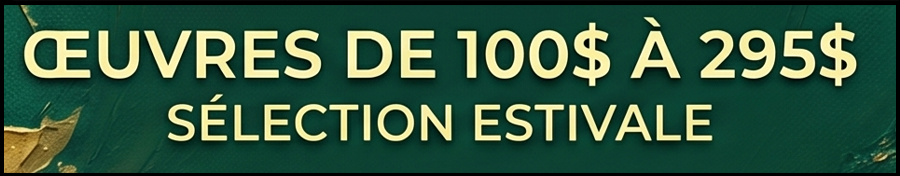Œuvres de 100$ à 295$, sélection estivale