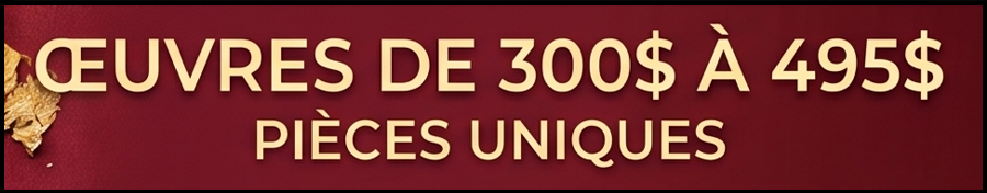 Maroon banner with gold text reading 'ŒUVRES DE 300$ À 495$' and 'PIÈCES UNIQUES', featuring a dried leaf on the left.